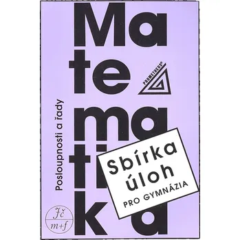 Sbírka úloh pro gymnázia Posloupnosti a řady - Oldřich Odvárko