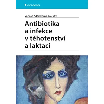 Antibiotika a infekce v těhotenství a laktaci Kniha