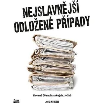 Nejslavnější odložené případy: Více než 50 neobjasněných zločinů Kniha