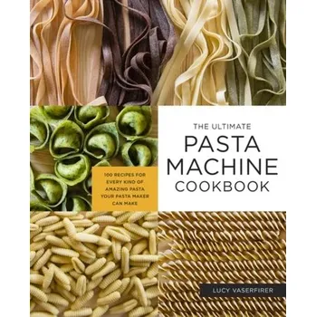 The Ultimate Pasta Machine Cookbook - Vaserfirer, Lucy