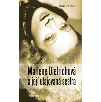 Marlene Dietrichová a její utajovaná sestra Ekniha
