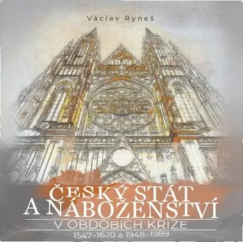 Český stát a náboženství v obdobích krize 1547–1620 a 1948–1989 Kniha
