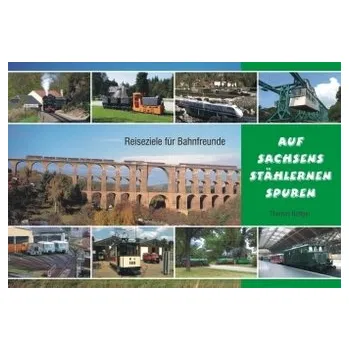 Auf Sachsens stählernen Spuren - Böttger, Thomas