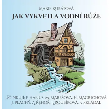 Marie Kubátová: Jak vykvetla vodní růže Audiokniha