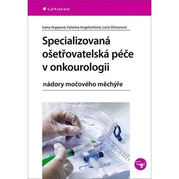 Specializovaná ošetřovatelská péče v onkourologii: nádory močového měchýře Kniha