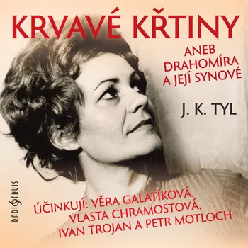 J. K. Tyl: Krvavé křtiny aneb Drahomíra a její synové Audiokniha