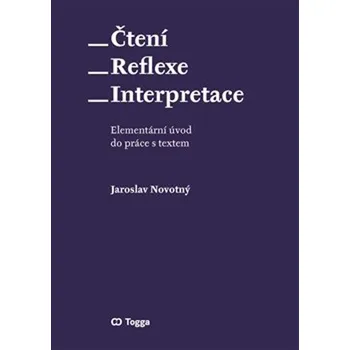 Čtení Reflexe Interpretace: Elementárí úvod do práce s textem Kniha