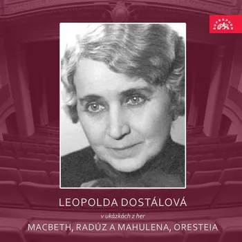 Leopolda Dostálová v ukázkách z her Macbeth, Radúz a Mahulena, Oresteia Audiokniha