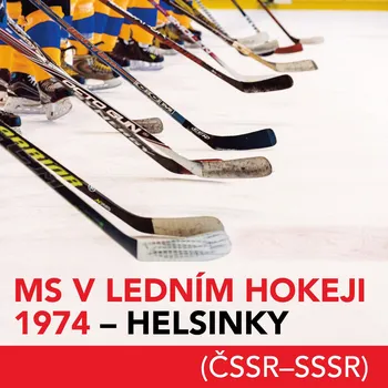 MS v ledním hokeji 1974 - Helsinky (ČSSR-SSSR) Audiokniha