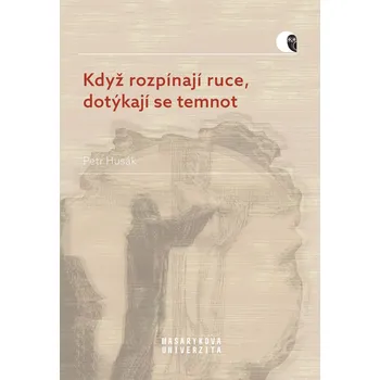 Když rozpínají ruce, dotýkají se temnot Ekniha
