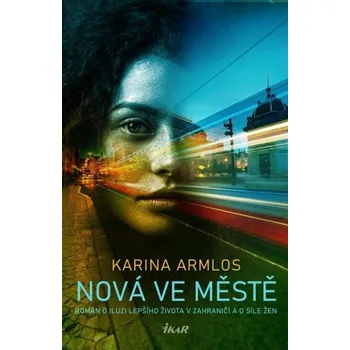 Nová ve městě: Román o iluzi lepčího života v zahraničí a o síle žen Kniha