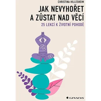 Populárně naučná literatura pro dospělé Jak nevyhořet a zůstat nad věcí: 25 lekcí k životní pohodě Kniha