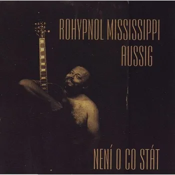 Zahraniční hudba Rohypnol Mississippi Aussig: Není o co stát - CD
