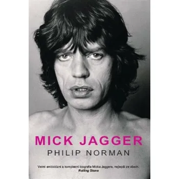 Literární biografie Mick Jagger - Philip Norman