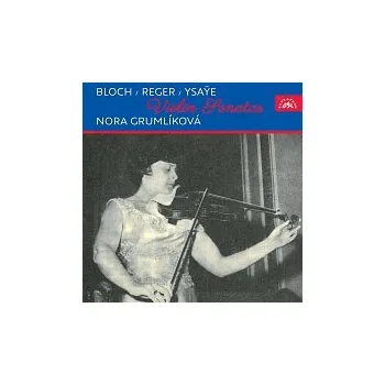 Česká hudba Nora Grumlíková – Sonáty pro housle (Bloch, Reger, Ysaÿe)