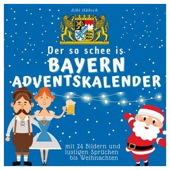 Cestování Der so schee is Bayern-Adventskalender - Hübsch, Bibi