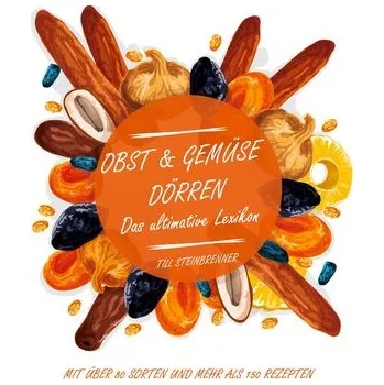 Obst & Gemüse dörren - Steinbrenner, Till