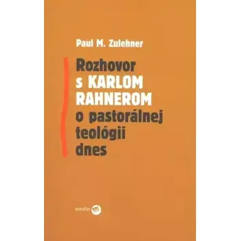 Rozhovor s Karlom Rahnerom o pastorálnej teológii dnes (Paul Zulehner,, 2005)