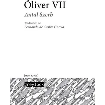 Oliver VII - Antal Szerb [ES] (2018, Brožovaná, Greylock Editorial)