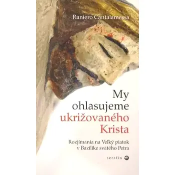 My ohlasujeme ukrižovaného Krista (Raniero Cantalamessa, 2005)