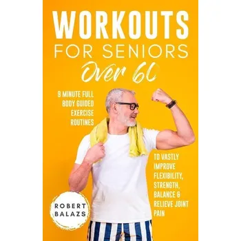 Workouts For Seniors Over 60 - Balazs, Robert