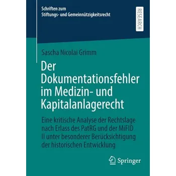 Der Dokumentationsfehler im Medizin- und Kapitalanlagerecht - Grimm, Sascha