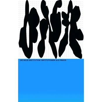 Die Neue Institution. Institutionen als Praxis - Scherer, Bernd