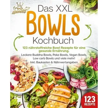 Das XXL Bowls Kochbuch - 123 nährstoffreiche Bowl Rezepte für eine gesunde Ernährung: Leckere Buddha Bowls, Poke Bowls, Vegan Bo - King, Kitchen