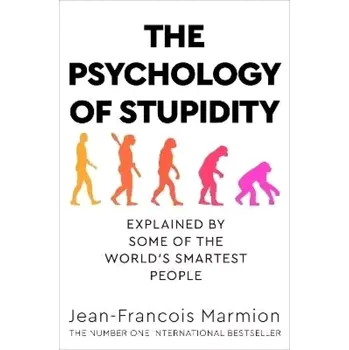 The Psychology of Stupidity : Explained by Some of the World´s Smartest People (Jean-François Marmion, 2022)