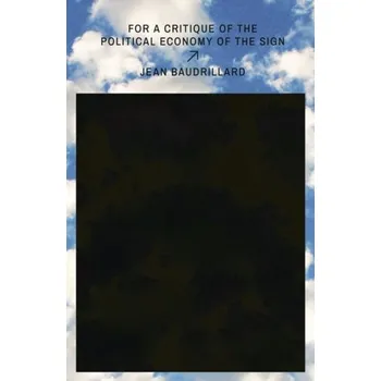For a Critique of the Political Economy of the Sign - Baudrillard Jean