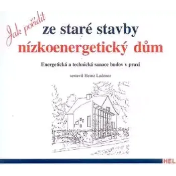 Jak pořídit ze staré stavby nízkoenergetický dům (Heinz Ledener,, 2001)