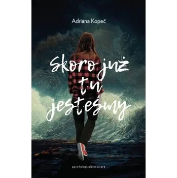 Skoro już tu jesteśmy - Adriana Kopeć