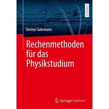 Rechenmethoden für das Physikstudium - Gahrmann, Dennys