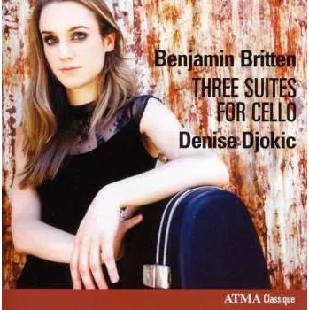 Zahraniční hudba CD Benjamin Britten: Three Suites for Cello 2013 Opp.72,80,87