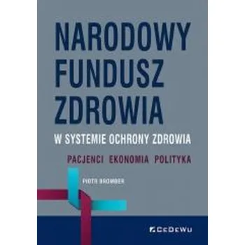 Narodowy Fundusz Zdrowia w systemie ochrony... - Bromber Piotr, Hady Joanna, Lachowska Halina