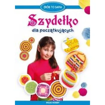 Szydełko dla początkujących. Moje hobby - Beata Guzowska