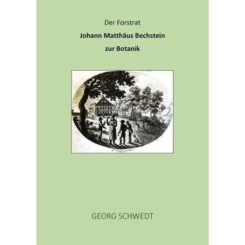 Příroda Der Forstrat Johann Matthäus Bechstein zur Botanik - Schwedt, Georg