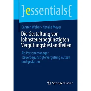 Die Gestaltung von lohnsteuerbegünstigten Vergütungsbestandteilen - Weber-Isele, Carsten