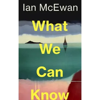What We Can Know (Ian McEwan, 2025)