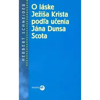 O láske Ježiša Krista podľa učenia Jána Dunsa Scota (Herbert Schneider, 2004)