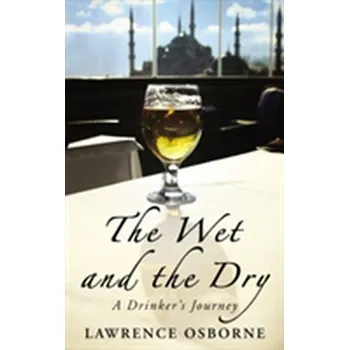 The Wet And The Dry - Lawrence Osborne