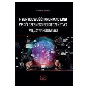 Příroda Hybrydowość informacyjna współczesnego bezpieczeństwa międzynarodowego - Śmiałek Wiesław, Kominek Łukasz