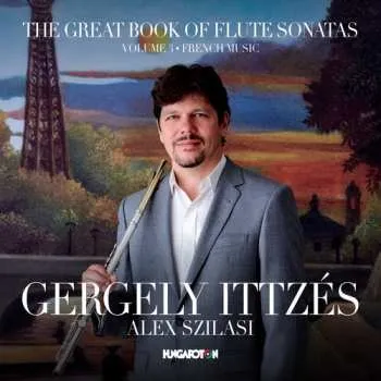 Zahraniční hudba CD Gergely Ittzés: The Great Book Of Flute Sonatas: Volume 3 - French Music 2017