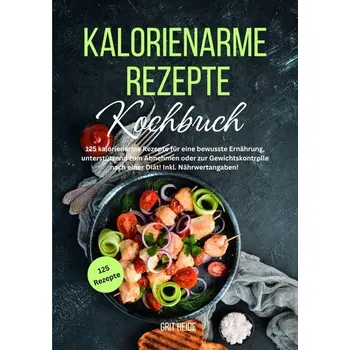 Kalorienarme Rezepte Kochbuch - Heide, Grit