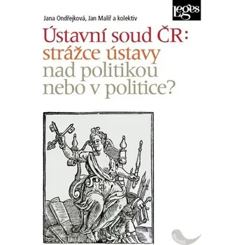 Slovník Ústavní soud ČR: strážce ústavy nad politikou nebo v politice?