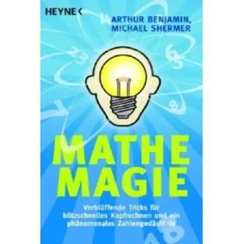 Mathe-Magie: Verblüffende Tricks für blitzschnelles Kopfrechnen und ein phänomenales Zahlengedächtnis – Arthur Benjamin,Michael Shermer,Martin Bauer (DE)