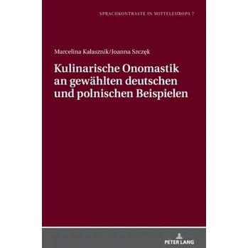 Německý jazyk Kulinarische Onomastik an Gewahlten Deutschen Und Polnischen Beispielen - Szczek, Joanna
