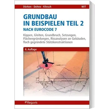 Grundbau in Beispielen Teil 2 nach Eurocode 7 - Dörken, Wolfram
