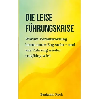 Die leise Führungskrise - Koch, Benjamin