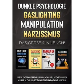 Dunkle Psychologie | Gaslighting | Manipulation | Narzissmus: Das große 4 in 1 Buch! Wie Sie emotionale Beeinflussung und Manipu - Richter, Martina